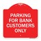 Signmission Parking for Bank Customers Only, Red & White Aluminum Architectural Sign, 18" x 18", RW-1818-23449 A-DES-RW-1818-23449 - alternate 1